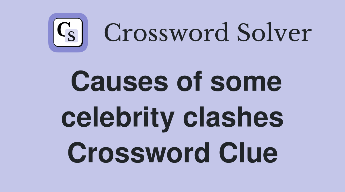Causes of some celebrity clashes Crossword Clue
