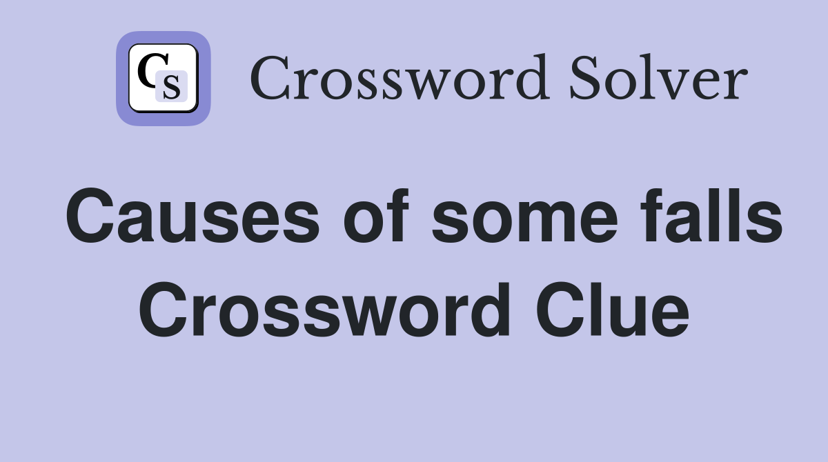 Causes of some falls Crossword Clue