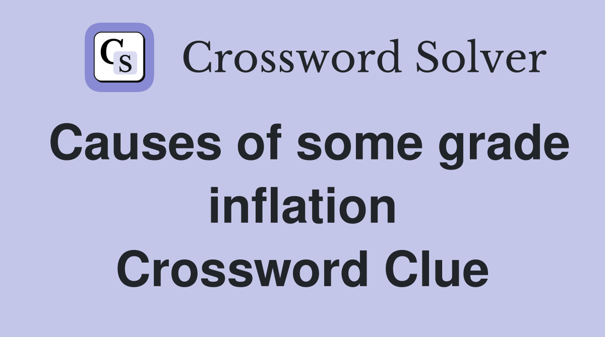 Causes of some grade inflation Crossword Clue
