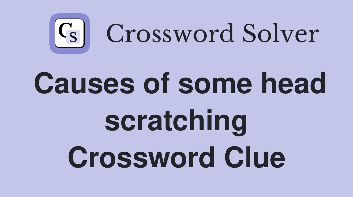 Causes of some head scratching Crossword Clue