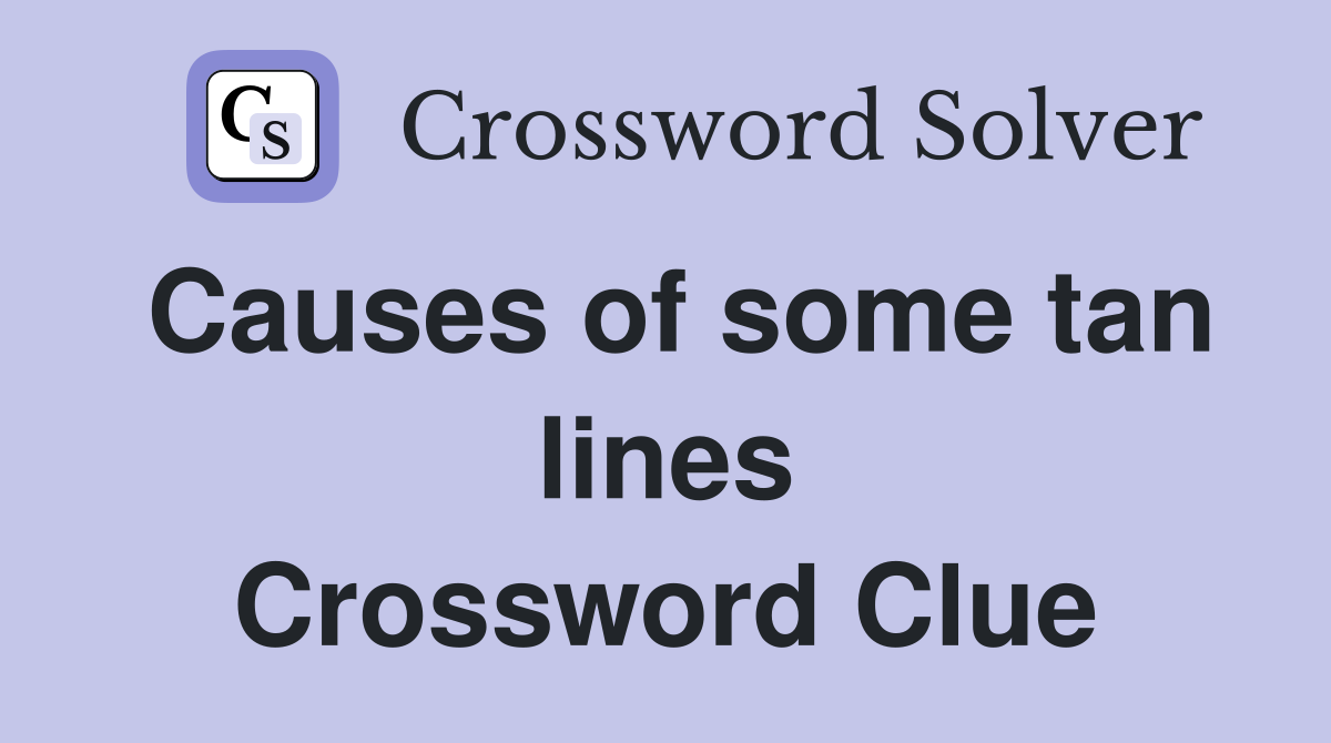 Causes of some tan lines Crossword Clue