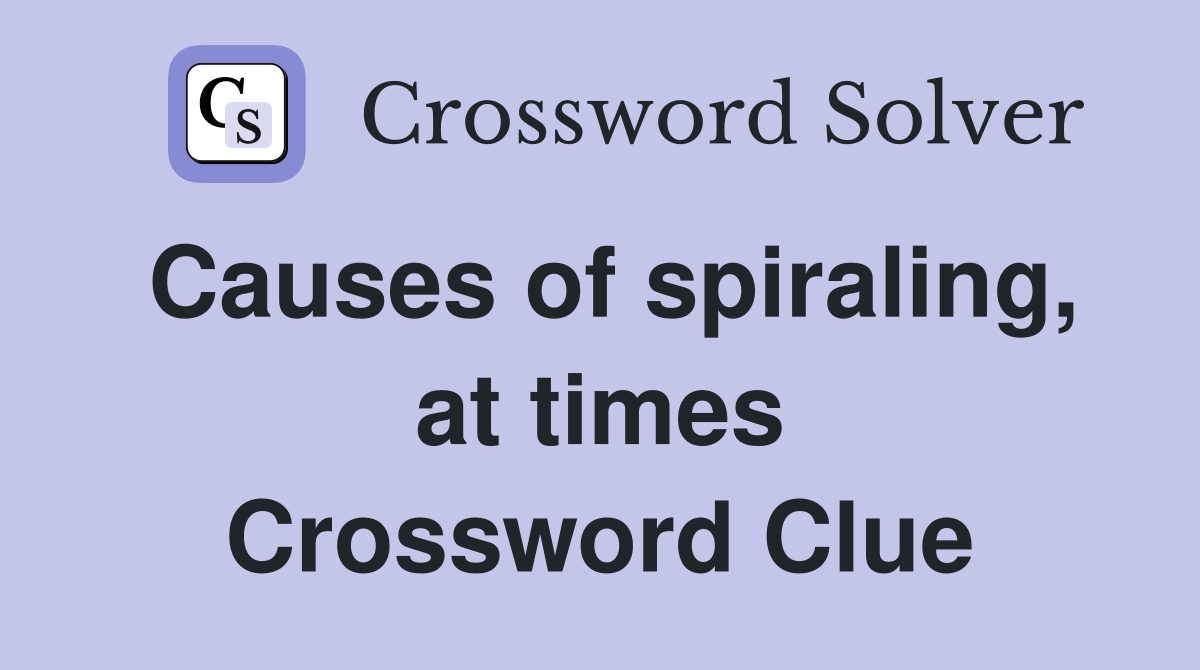 Causes of spiraling, at times Crossword Clue
