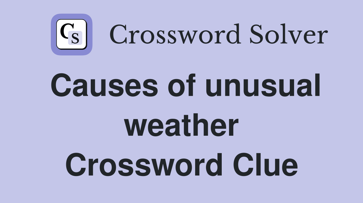 Causes of unusual weather Crossword Clue