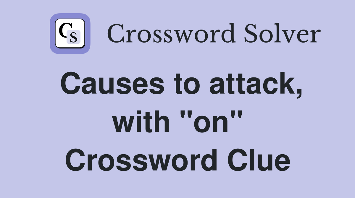 Causes to attack, with "on" Crossword Clue
