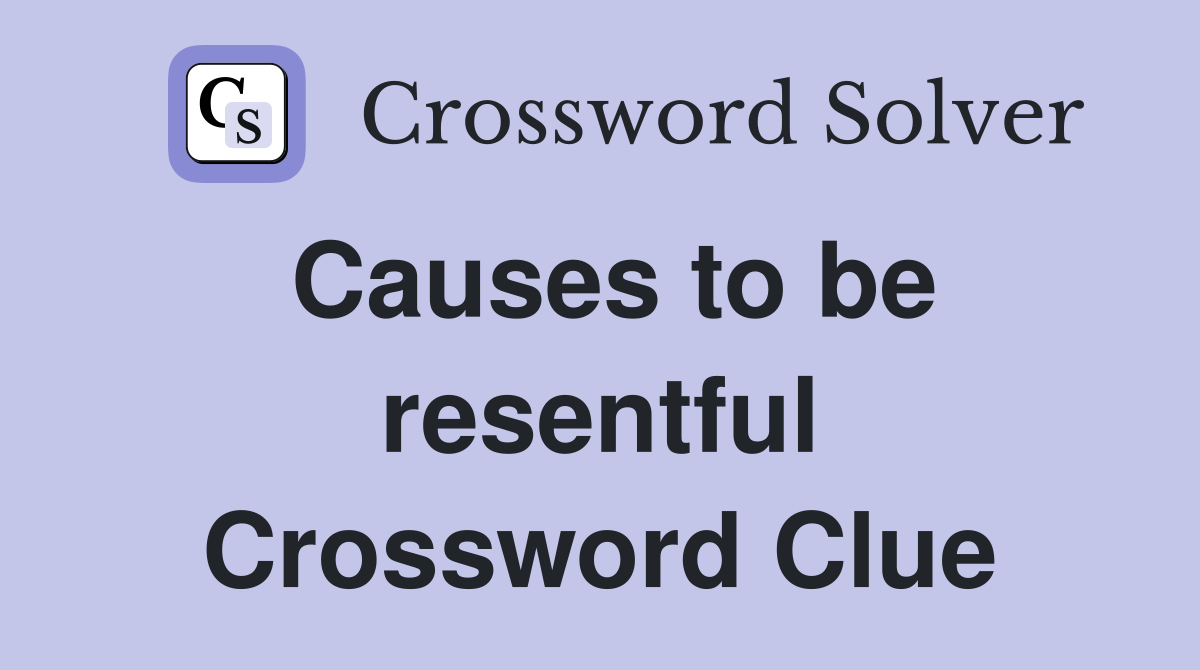 Causes to be resentful Crossword Clue