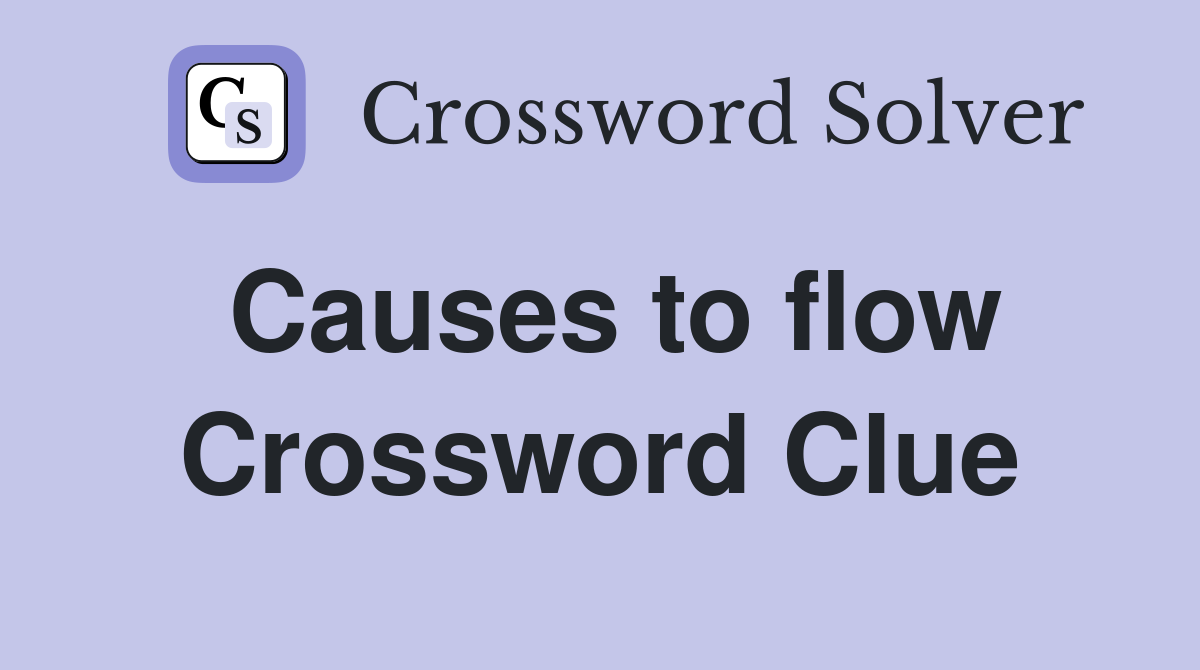 Causes to flow Crossword Clue