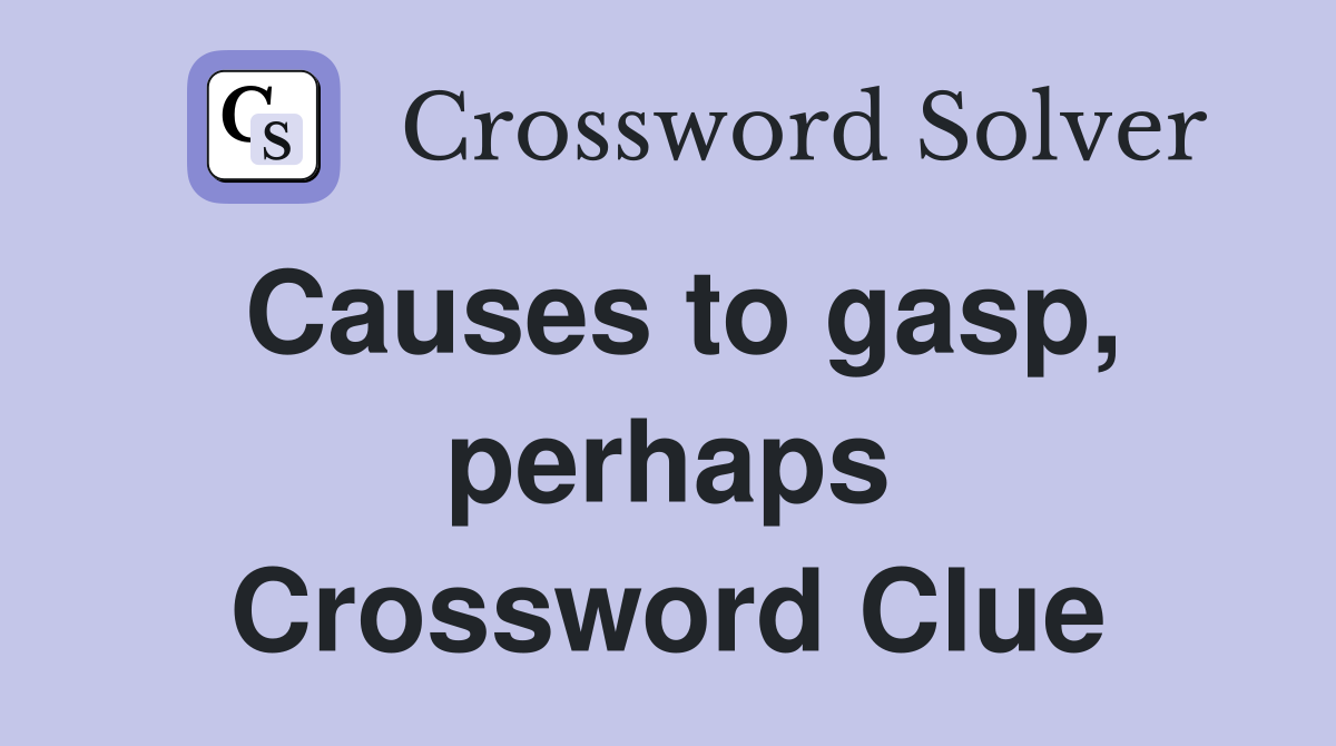 Causes to gasp, perhaps Crossword Clue