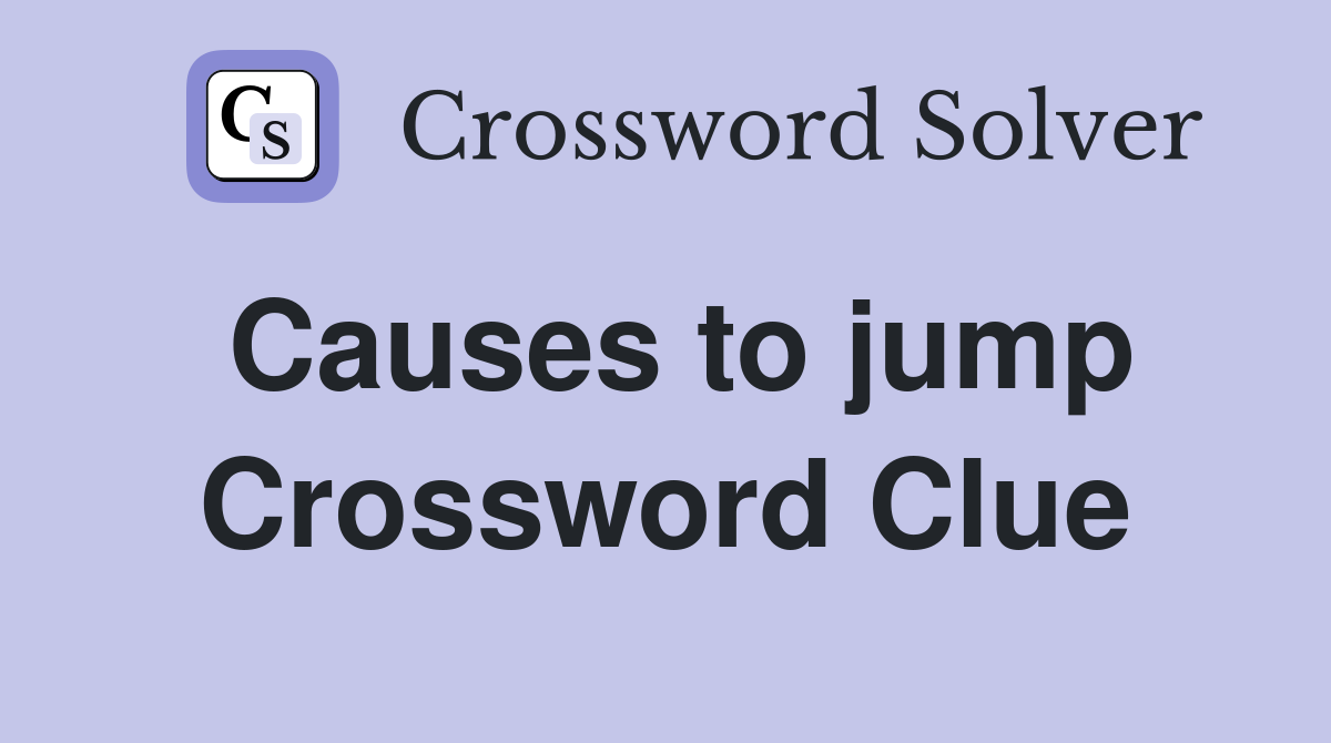 Causes to jump Crossword Clue