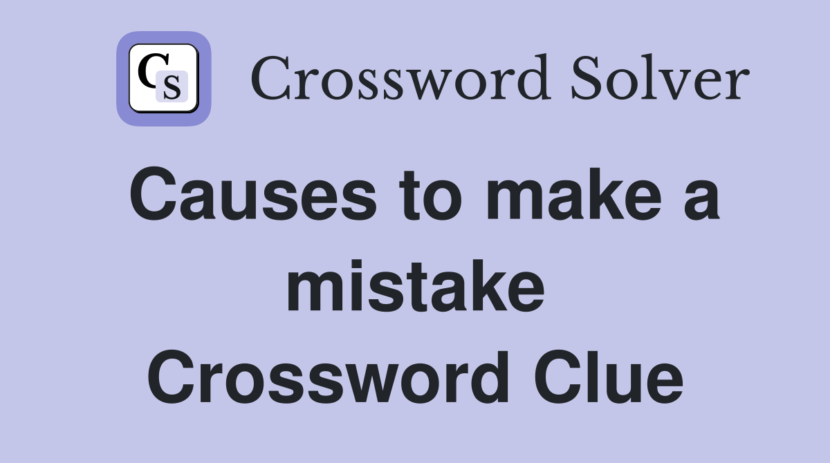 Causes to make a mistake Crossword Clue