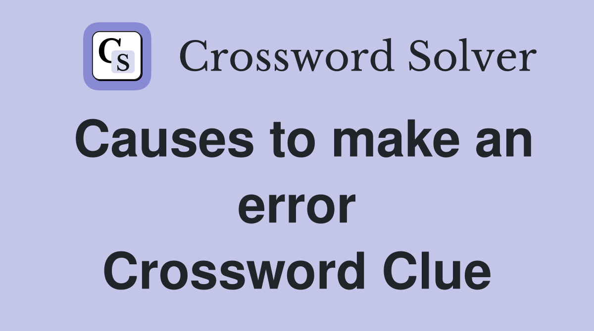 Causes to make an error Crossword Clue