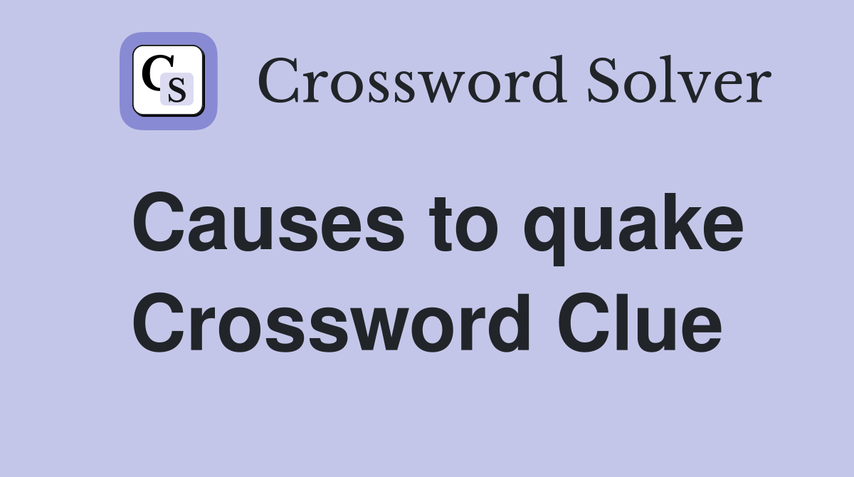 Causes to quake Crossword Clue