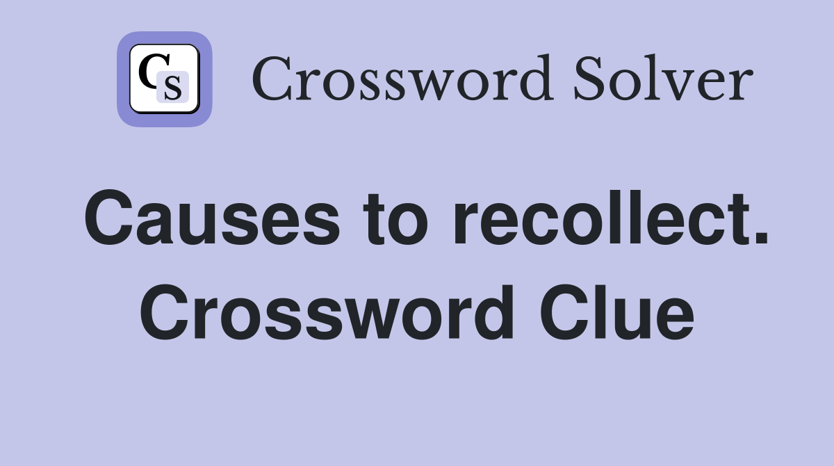 Causes to recollect. Crossword Clue