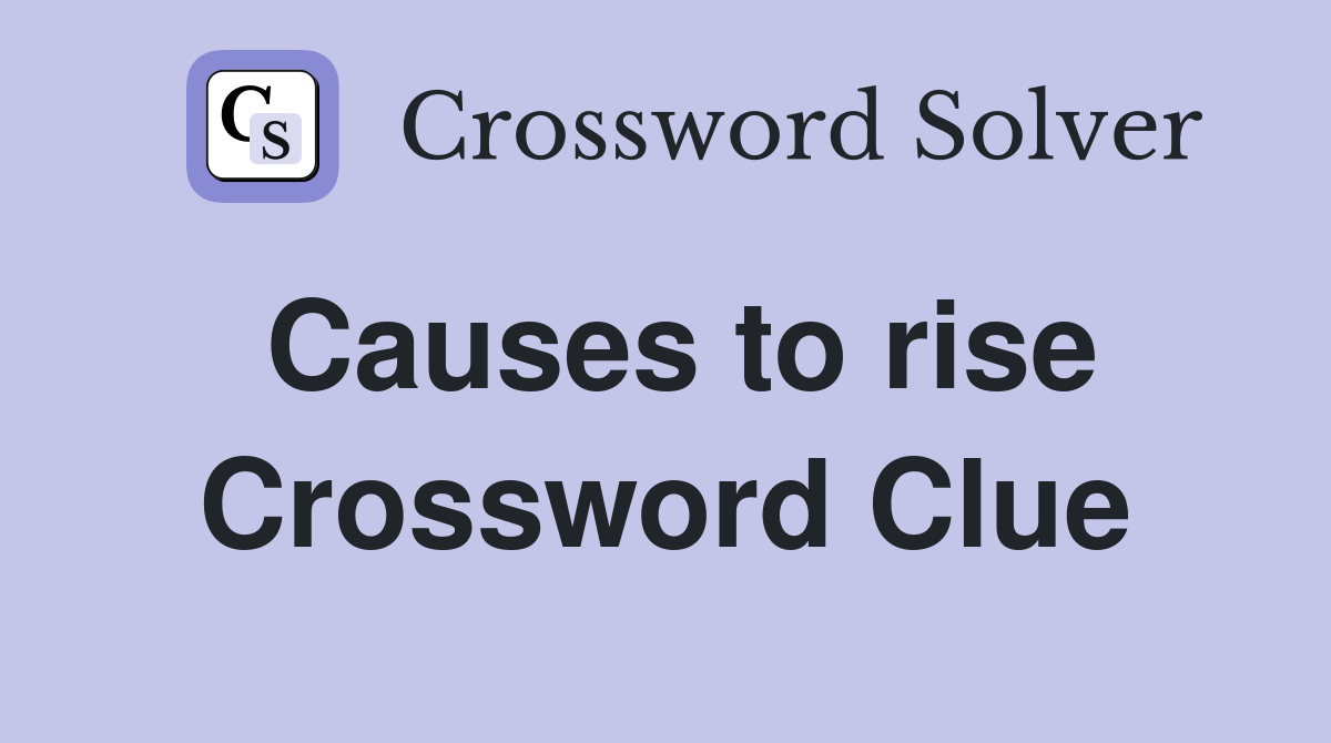Causes to rise Crossword Clue