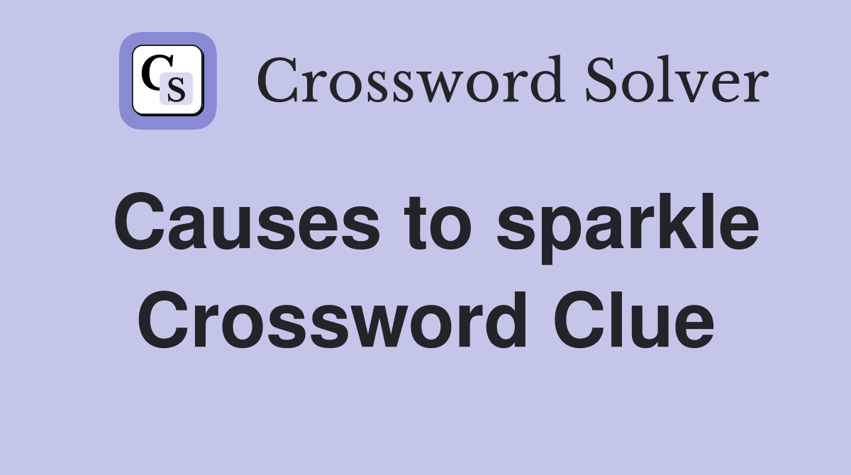 Causes to sparkle Crossword Clue