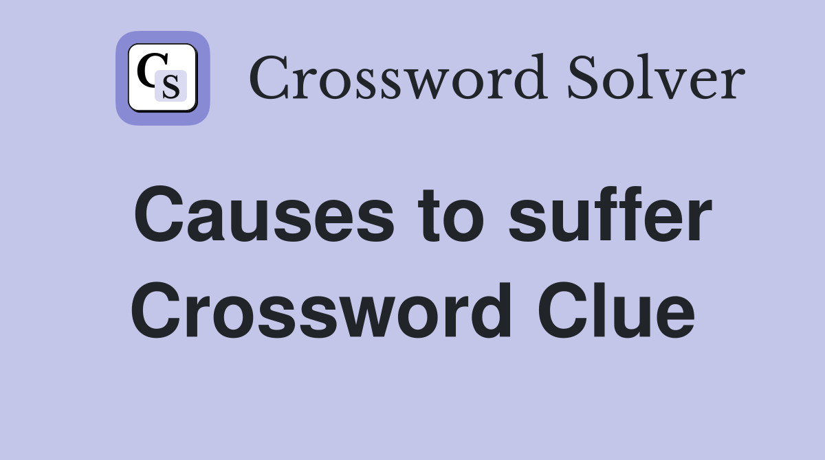 Causes to suffer Crossword Clue