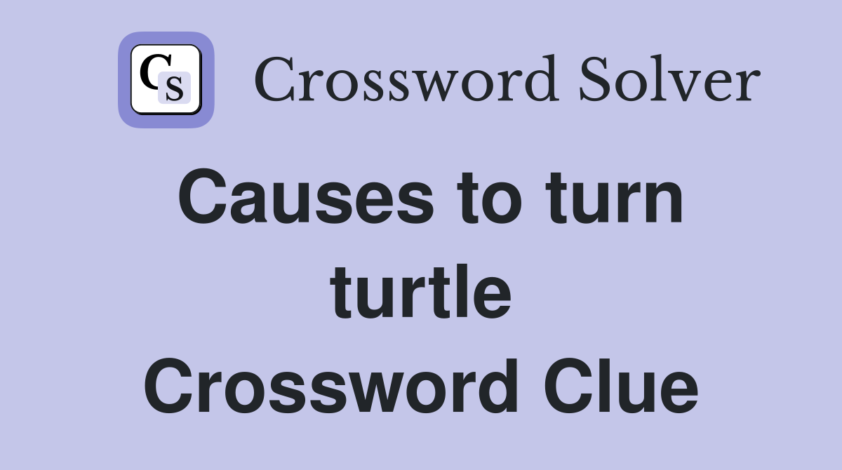 Causes to turn turtle Crossword Clue