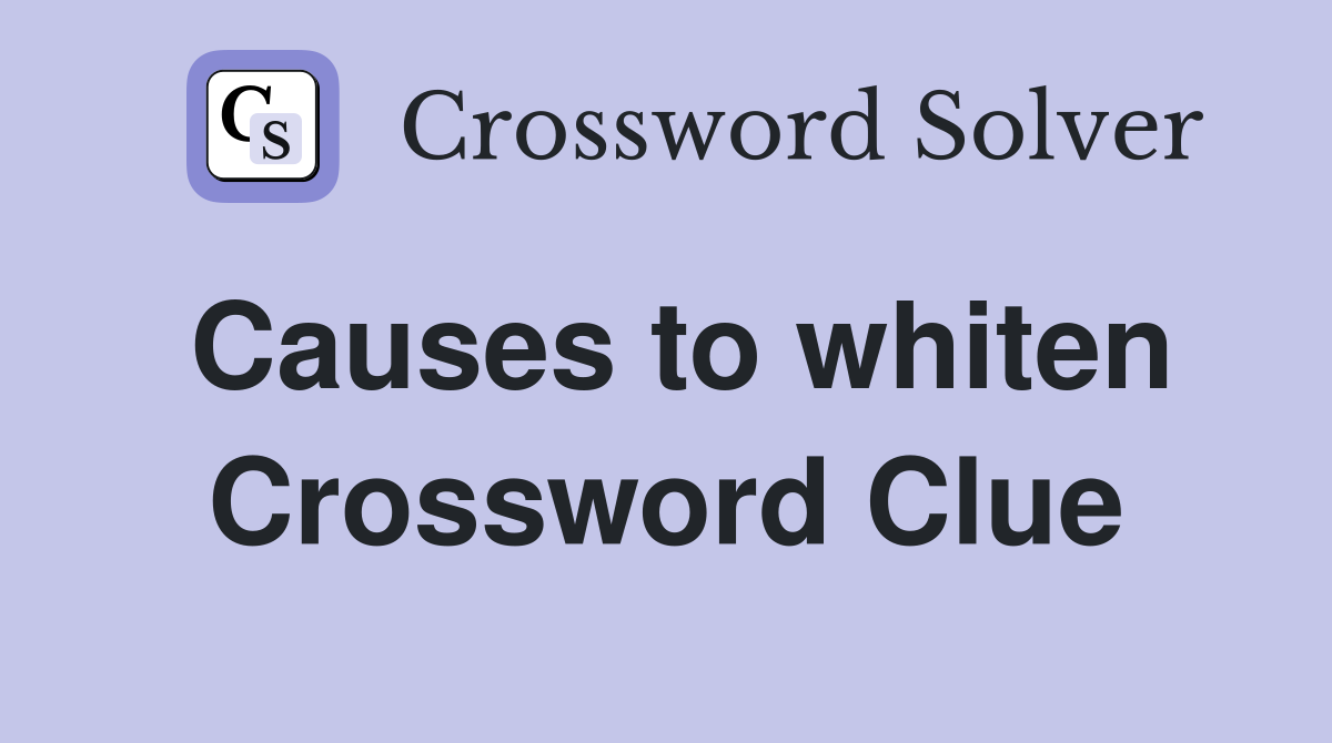 Causes to whiten Crossword Clue