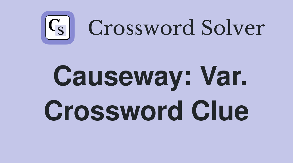 Causeway: Var. Crossword Clue
