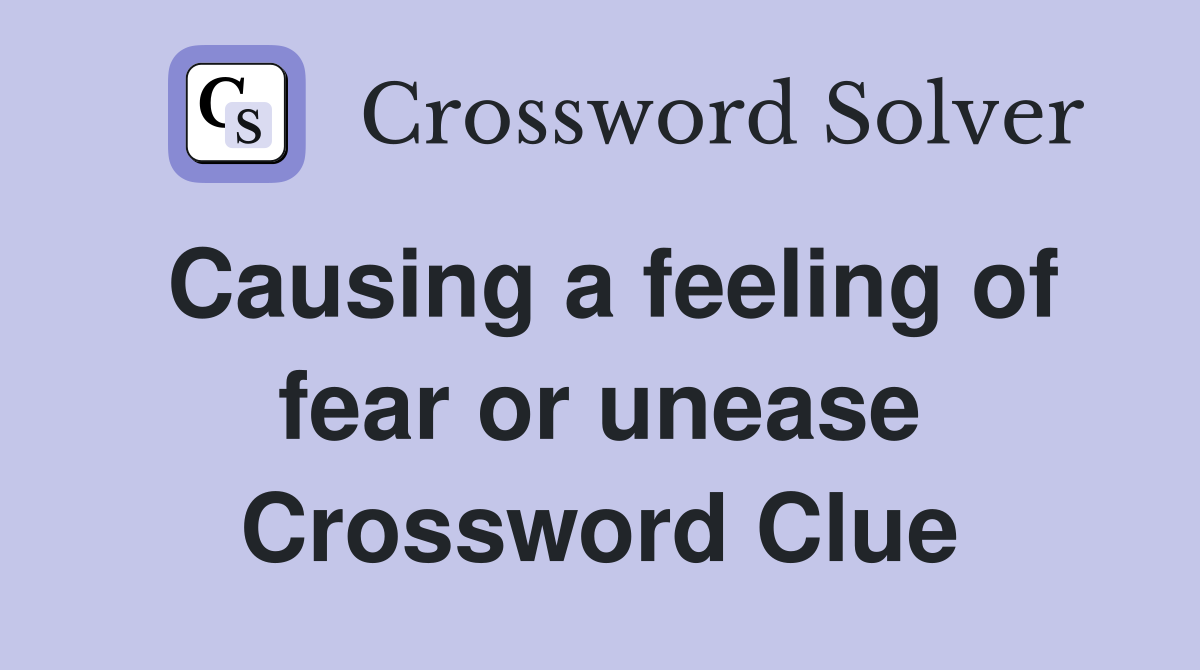 Causing a feeling of fear or unease Crossword Clue
