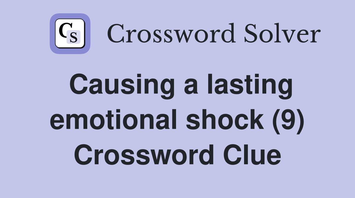 Causing a lasting emotional shock (9) Crossword Clue