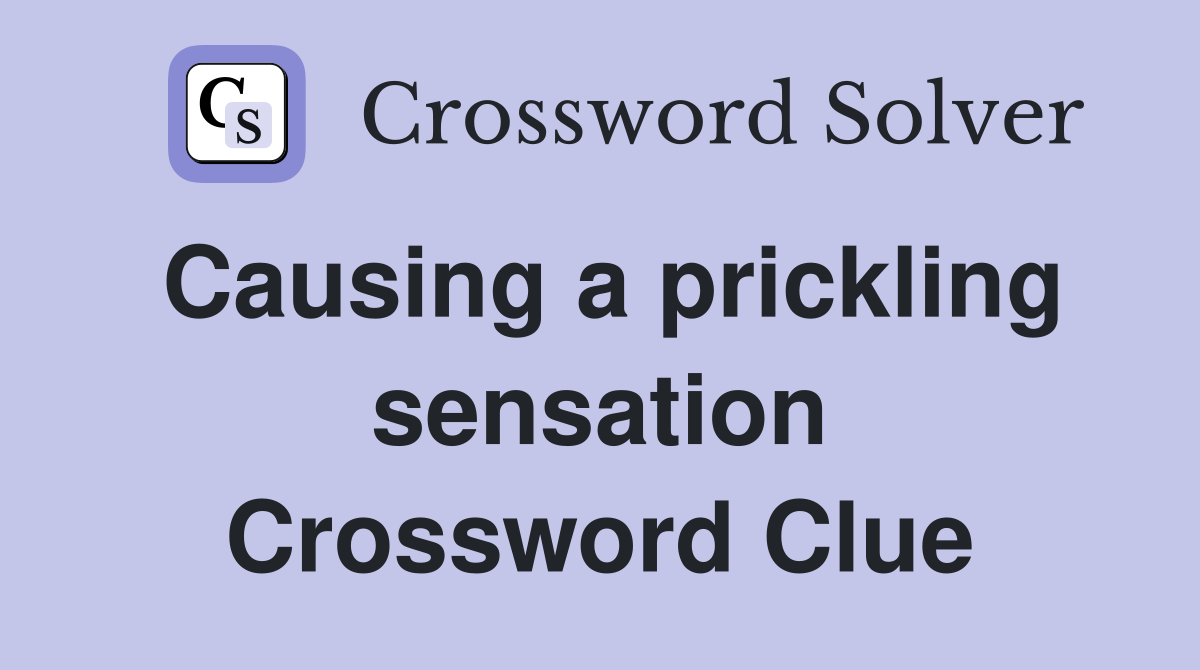 Causing a prickling sensation Crossword Clue