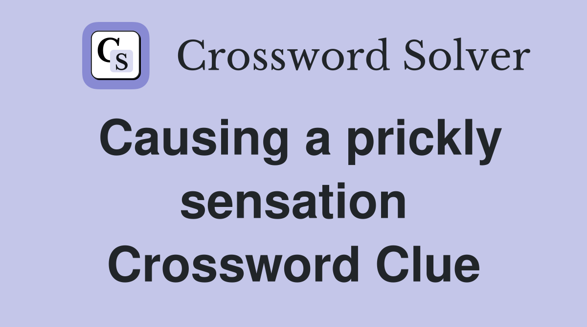 Causing a prickly sensation Crossword Clue