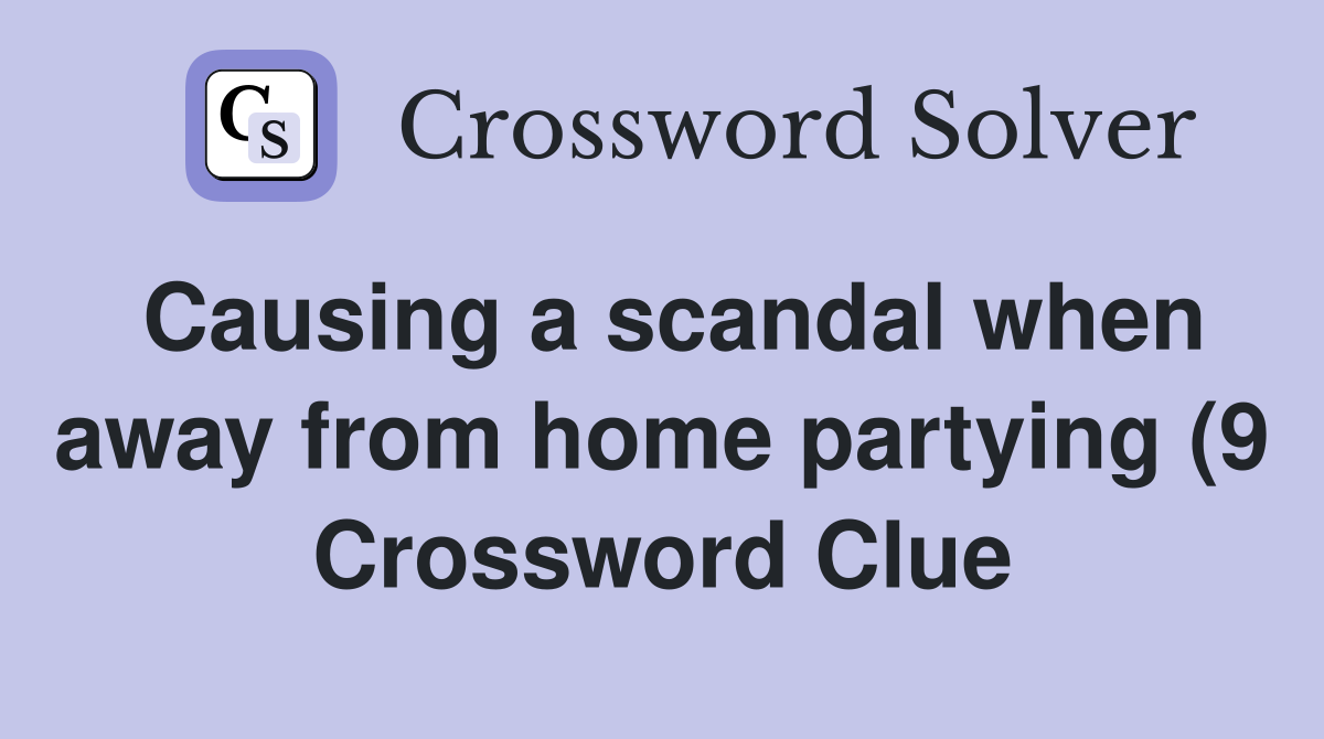 Causing a scandal when away from home partying (9) Crossword Clue Causing a scandal when away from home partying (9) Crossword Clue