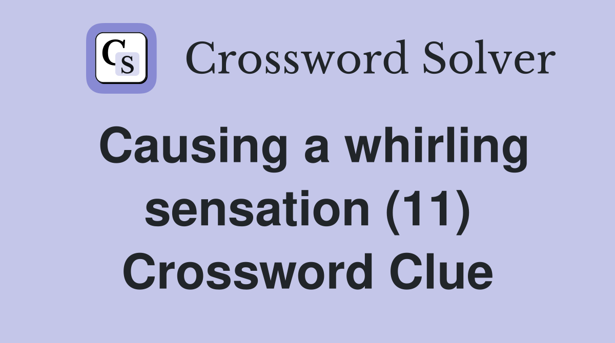 Causing a whirling sensation (11) Crossword Clue