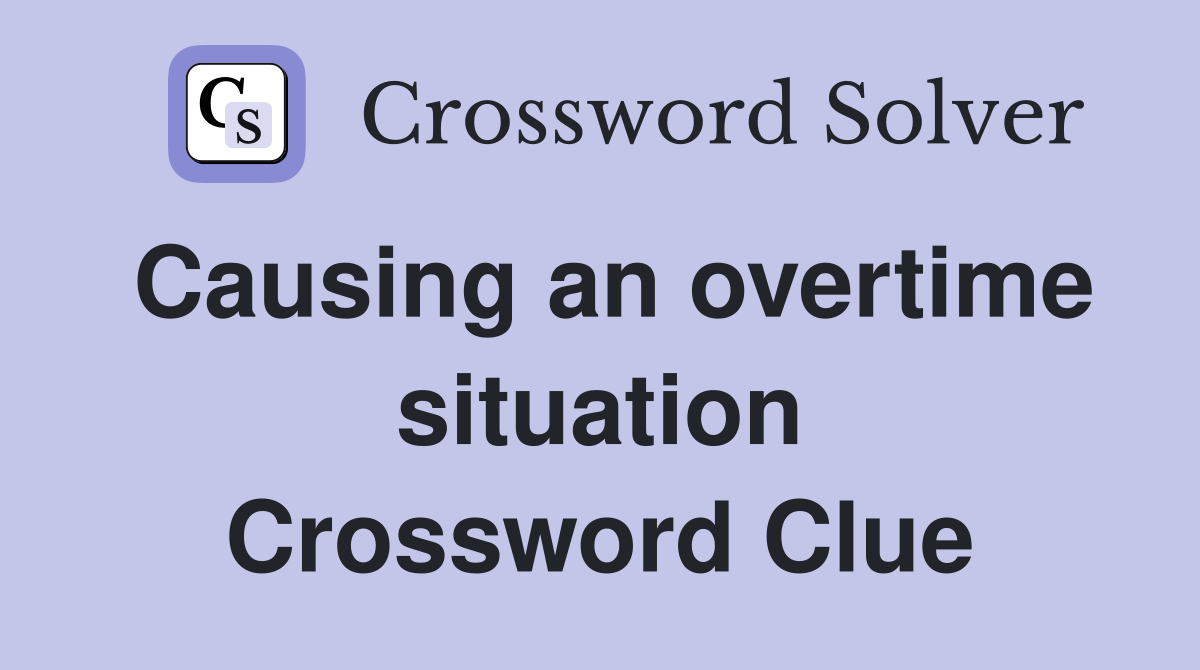 Causing an overtime situation Crossword Clue