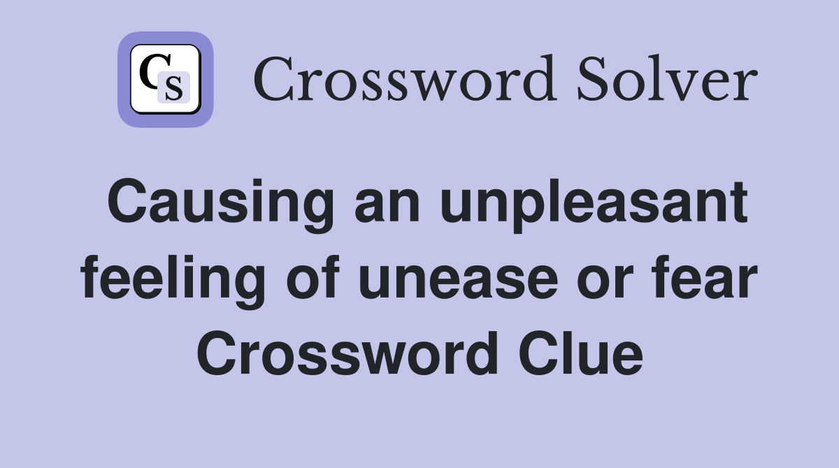 Causing an unpleasant feeling of unease or fear Crossword Clue