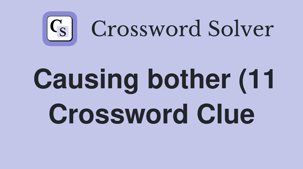Causing bother (11) Crossword Clue Answers Crossword Solver Causing bother (11) Crossword Clue Answers Crossword Solver