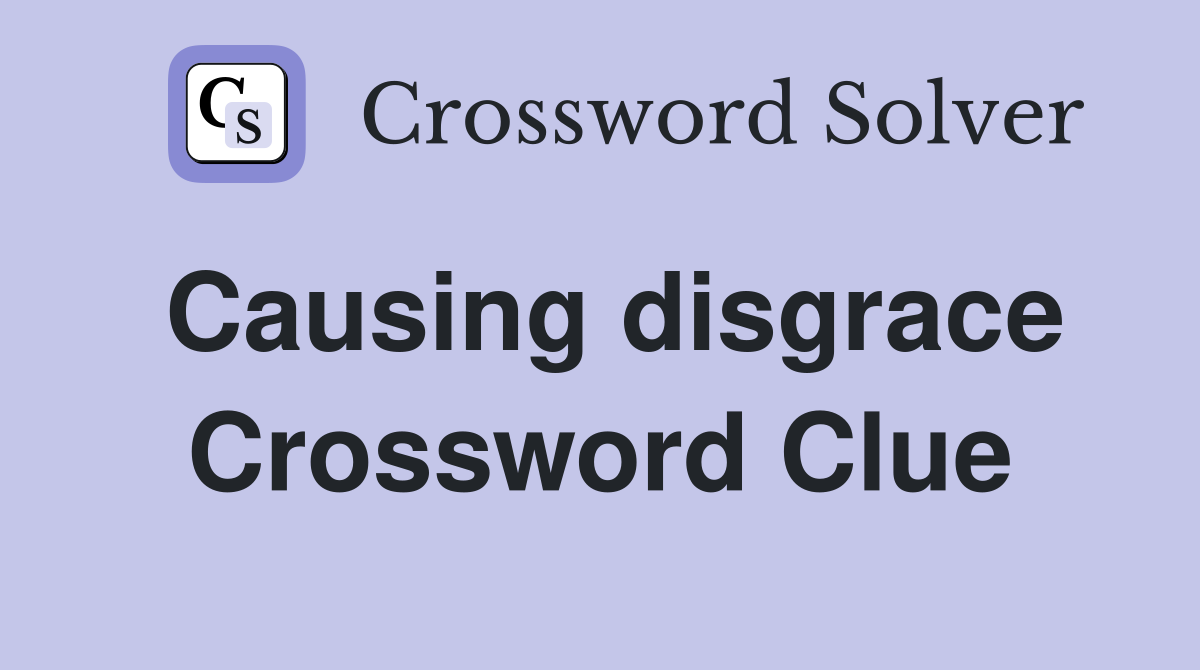 Causing disgrace Crossword Clue