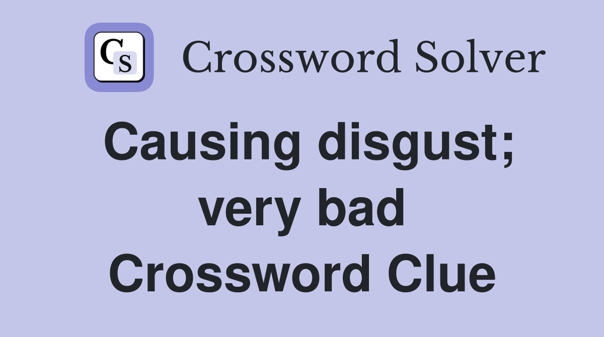 Causing disgust; very bad Crossword Clue