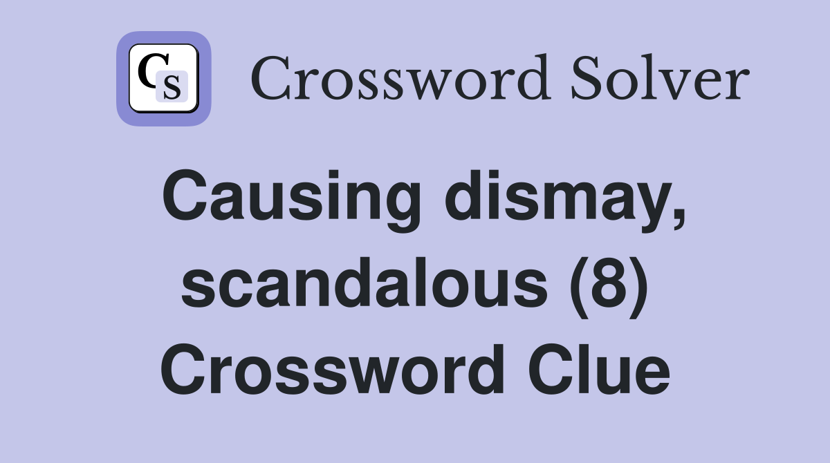 Causing dismay, scandalous (8) Crossword Clue