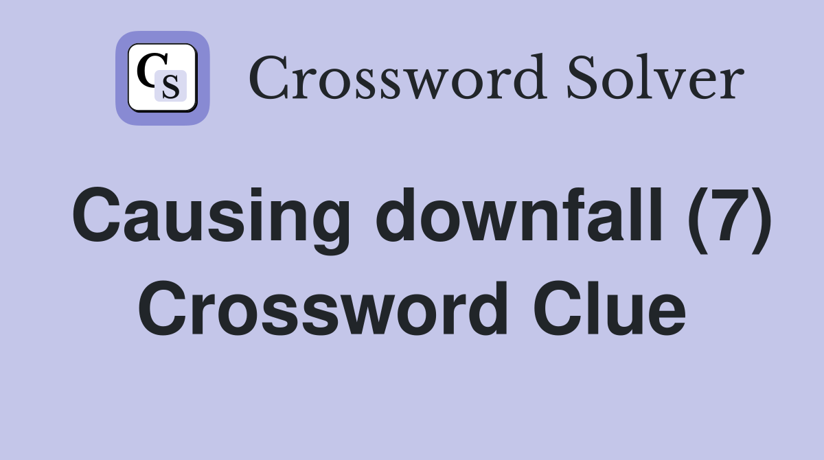 Causing downfall (7) Crossword Clue