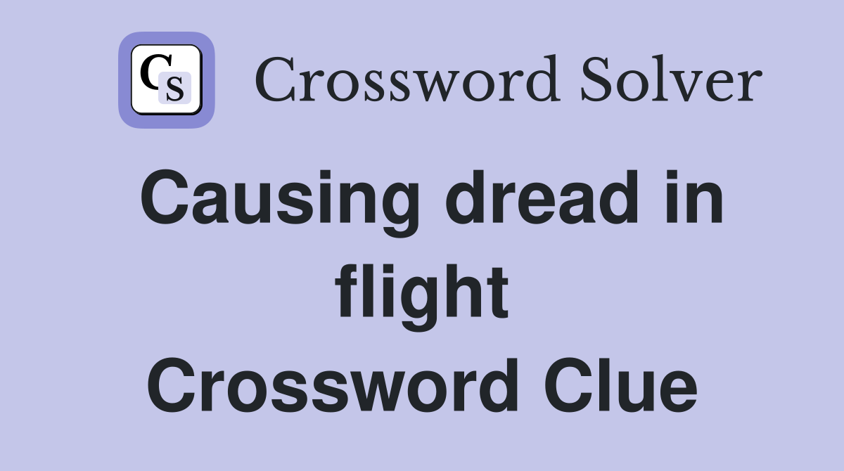 Causing dread in flight Crossword Clue