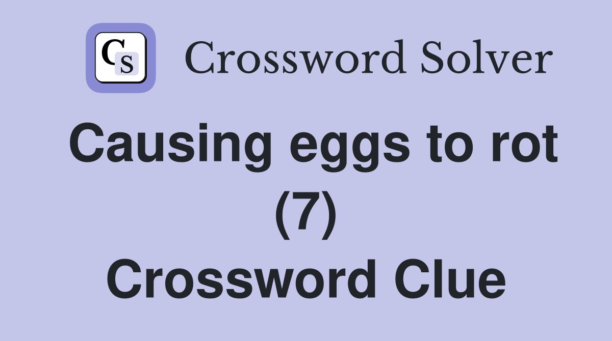 Causing eggs to rot (7) Crossword Clue