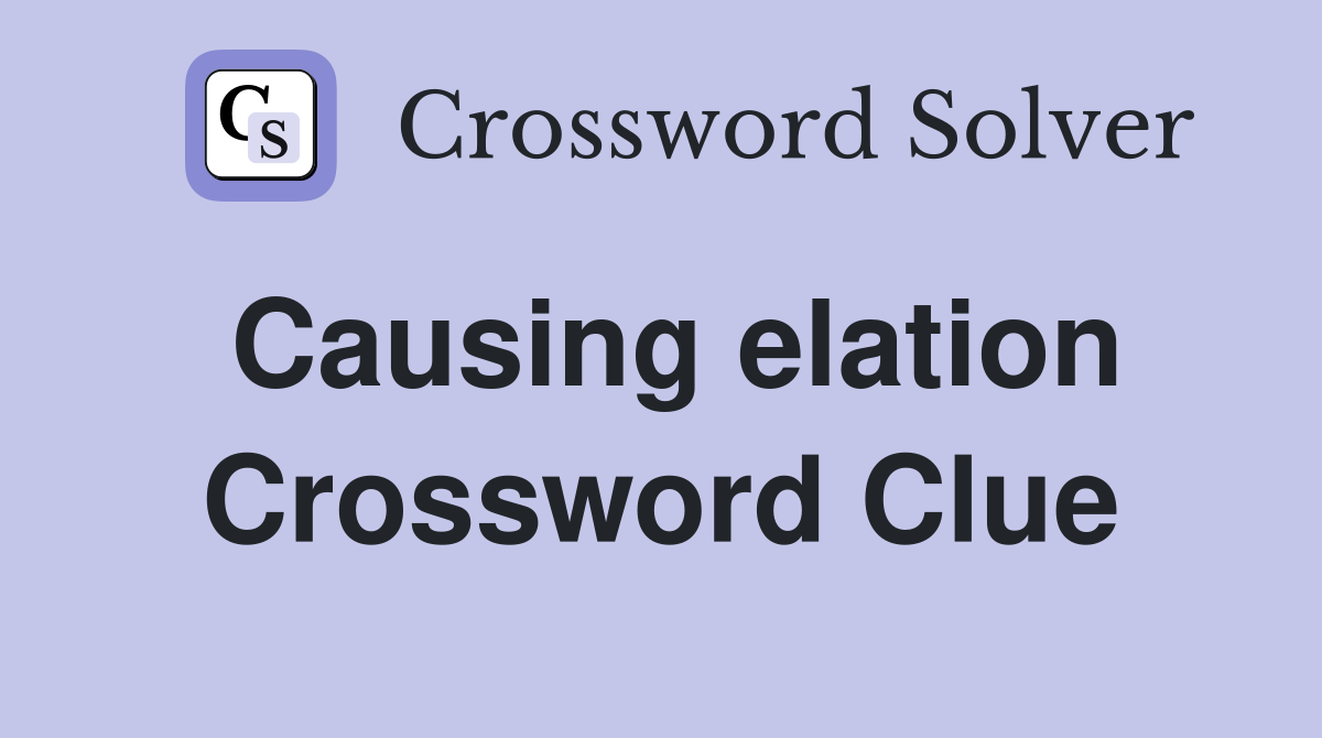 Causing elation Crossword Clue