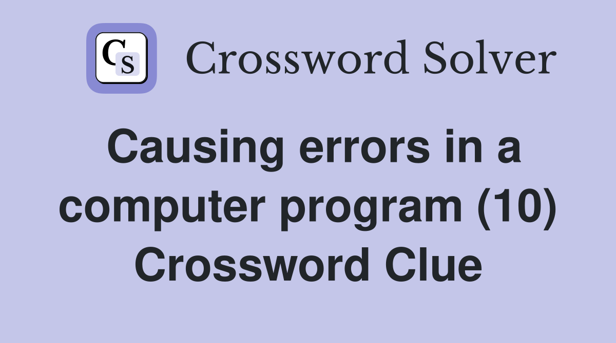 Causing errors in a computer program (10) Crossword Clue