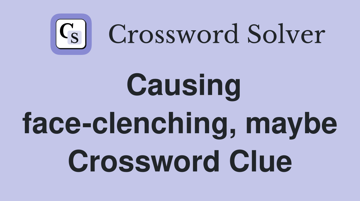 Causing face-clenching, maybe Crossword Clue