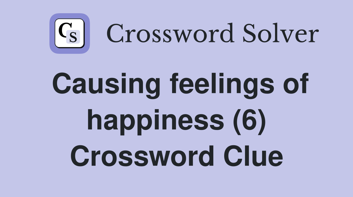 Causing feelings of happiness (6) Crossword Clue