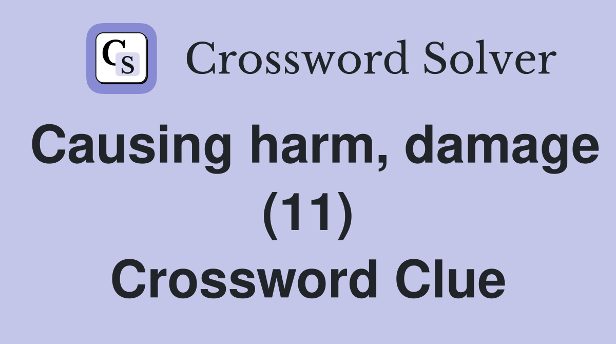 Causing harm, damage (11) Crossword Clue