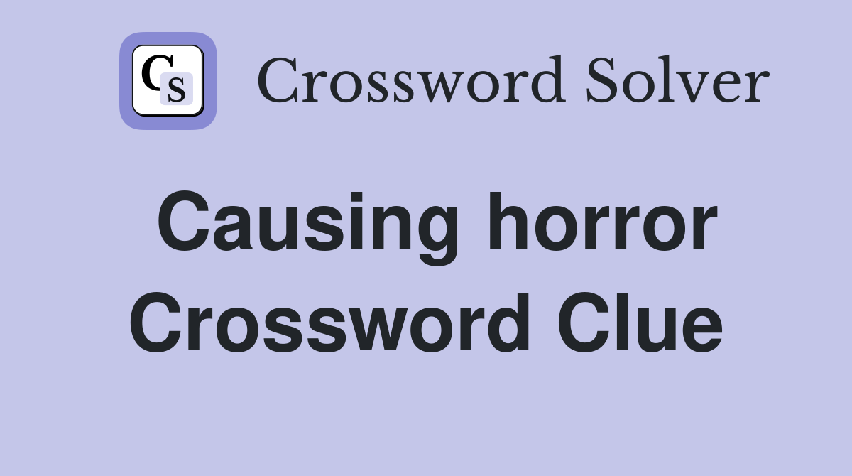 Causing horror Crossword Clue