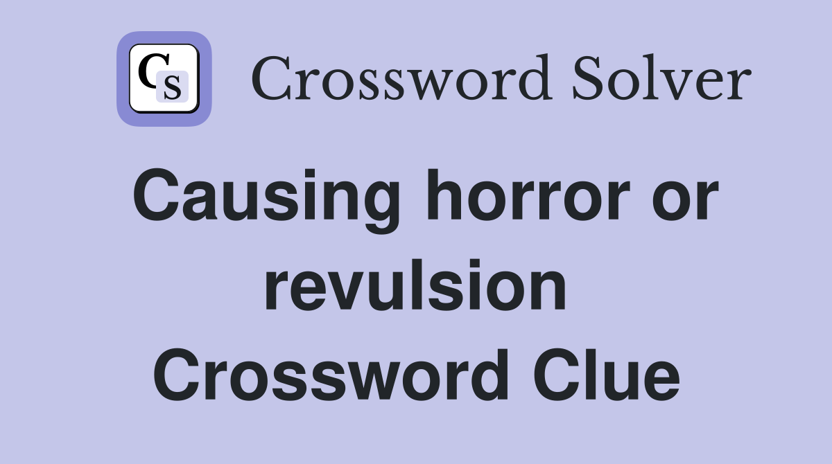 Causing horror or revulsion Crossword Clue
