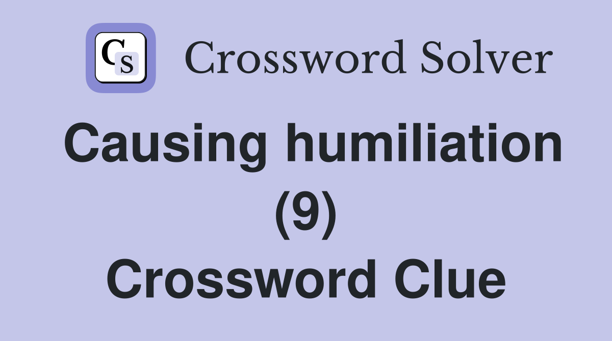 Causing humiliation (9) Crossword Clue