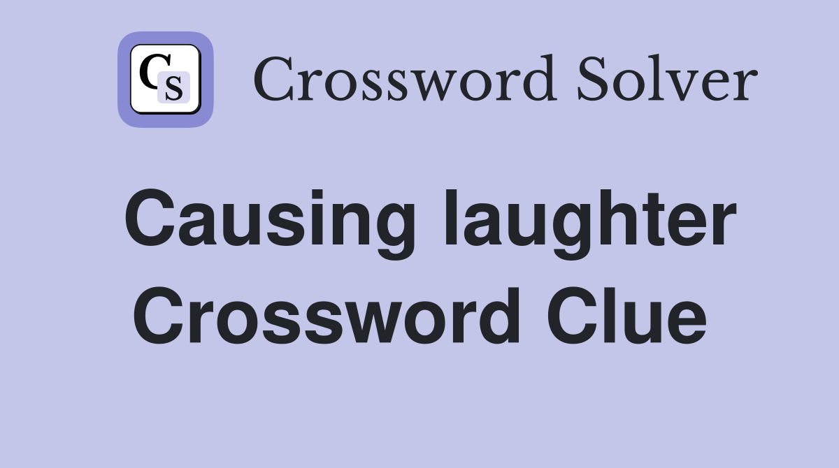 Causing laughter Crossword Clue