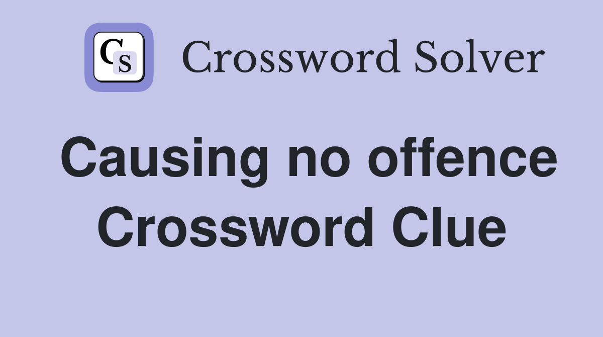 Causing no offence Crossword Clue