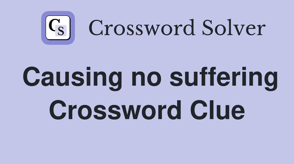 Causing no suffering Crossword Clue