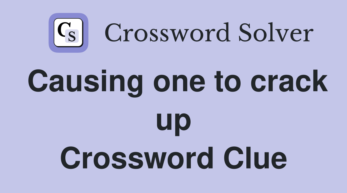 Causing one to crack up Crossword Clue