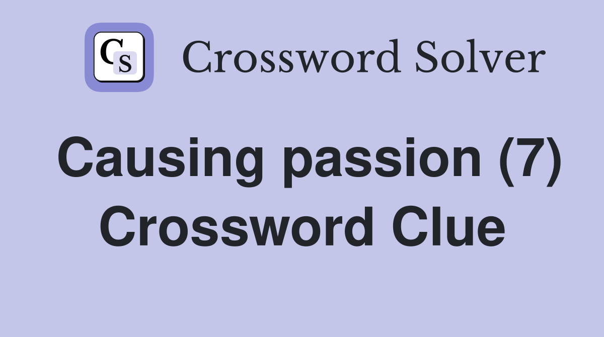 Causing passion (7) Crossword Clue